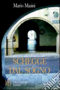 Schegge dal sogno. Una parabola discendente: da un uomo vincente a «barbone» libro di Masini Mario