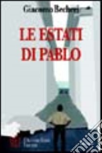 Le estati di Pablo. Estati di vita e di passione libro di Becheri Giacomo