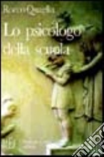 Lo psicologo della scuola. L'esperienza di un giovane psicologo nelle scuole della Torino degli anni '70 libro di Quaglia Rocco