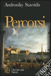 Percorsi. Venezia: esistenze che si intrecciano e si allontanano libro di Stavridis Androniky