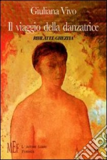 Il viaggio della danzatrice. Un percorso di rinascita attraverso la danza libro di Vivo Giuliana