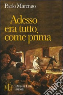 Adesso era tutto come prima. Al centro di un avvincente giallo i misteri della tranquilla provincia piemontese libro di Marengo Paolo