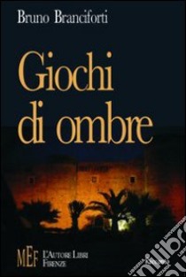 Giochi di ombre. Un racconto tra realtà e sogno in una Sicilia magica libro di Branciforti Bruno