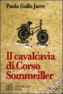 Il cavalcavia di corso Sommeiller. La Torino degli anni '40 libro di Gallo Jarre Paola