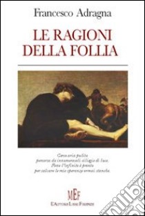 Le ragioni della follia libro di Adragna Francesco