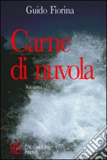 Carne di nuvola. Un simbolico viaggio per mare alla ricerca di sé libro di Fiorina Guido