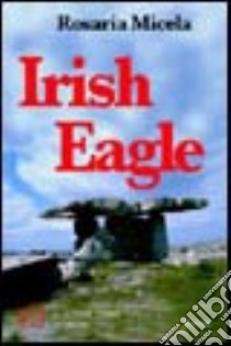 Irish Eagle. Il lato originale e sorprendente del quotidiano libro di Micela Rosaria