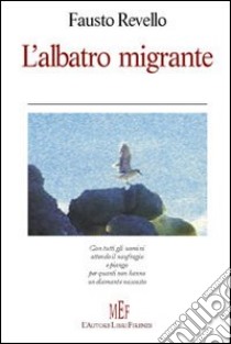 L'albatro migrante libro di Revello Fausto