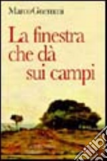 La finestra che dà sui campi. Il racconto di un viaggio interiore libro di Gnemmi Marco