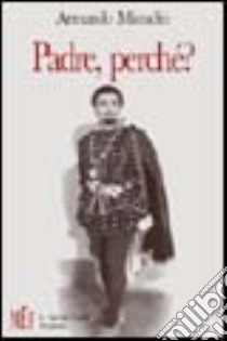 Padre, perché? Pola e il dramma dei profughi libro di Missadin Armando