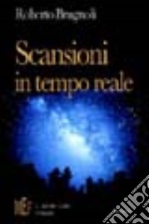 Scansioni in tempo reale. Percezioni e immagini dalle parti più remote della mente libro di Brugnoli Roberto