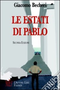 Le estati di Pablo. Estati di vita e di passione libro di Becheri Giacomo