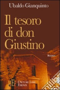 Il tesoro di don Giustino. Un anziano sacerdote protagonista di una misteriosa vicenda libro di Gianquinto Ubaldo