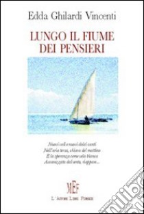 Lungo il fiume dei pensieri libro di Vincenti Ghilardi Edda