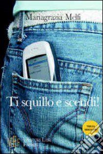 Ti squillo e scendi! La vita di un'adolescente dei giorni nostri libro di Melfi Mariagrazia