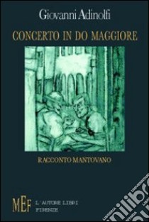 Concerto in do maggiore. Racconto mantovano libro di Adinolfi Giovanni