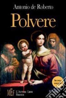 Polvere. Un affresco sociale dell'Italia tra la seconda metà e la fine del secondo conflitto mondiale libro di De Roberto Antonio