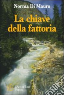 La chiave della fattoria. Due fratellini in fuga da una vita difficile libro di Di Mauro Norma