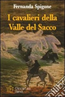 I cavalieri della valle del Sacco. Piccole storie per avvicinare i ragazzi ai grandi temi d'attualità libro di Spigone Fernanda