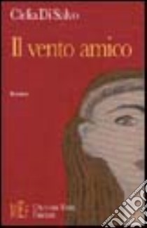 Il vento amico. Quarant'anni di bollente storia italiana libro di Di Salvo Clelia