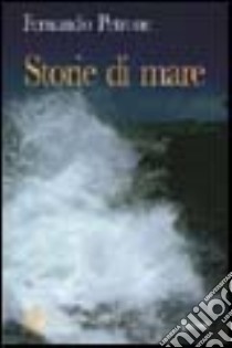 Storie di mare. Mare: personaggi e incontri libro di Petrone Fernando