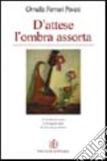 D'attese l'ombra assorta libro di Ferrari Pavesi Ornella