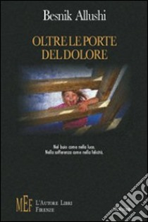 Oltre le porte del dolore. La dolorosa follia di una donna segnata dalla perdita della figlia libro di Allushi Besnik