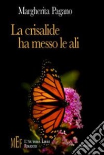 La crisalide ha messo le ali. Storie e personaggi di vita contadina libro di Pagano Margherita