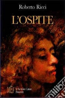 L'ospite. Un viaggio nell'amore e nel dolore libro di Ricci Roberto