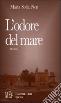 L'odore del mare. Un appassionato ritratto della Sicilia e del suo mare libro di Neri M. Sofia