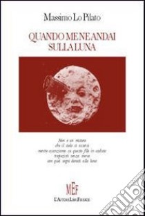 Quando me ne andai sulla luna libro di Lo Pilato Massimo