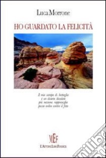 Ho guardato la felicità libro di Morrone Luca