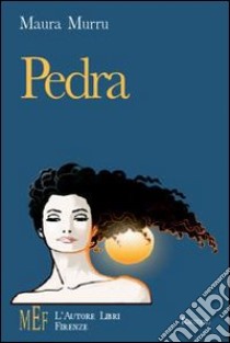 Pedra. Sullo sfondo di una Sardegna selvaggia la storia di una donna forte e intensa come la sua terra libro di Murru Maura