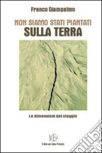 Non siamo stati piantati sulla terra. Imparare a sentirsi «cittadini del mondo» per combattere il razzismo libro di Giampalmo Franco