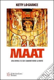 Maat. Una donna e il suo cammino verso la libertà libro di Lo Giudice Ketty