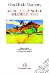 Anche nella notte splende il sole libro di Vassarotto G. Claudio