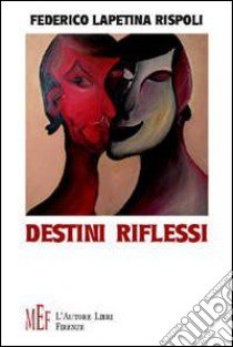 Destini riflessi. Inquietanti e misteriosi poteri al centro di esistenze frustrate libro di Lapetina Rispoli Federico