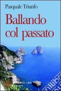 Ballando col passato. Ricordi di gioventù nell'Italia in trasformazione degli anni Cinquanta libro di Triunfo Pasquale