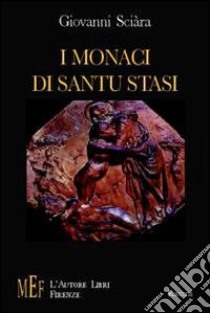 I monaci di Santu Stasi libro di Sciara Giovanni