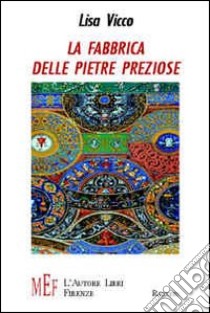 La fabbrica delle pietre preziose. La straordinaria avventura di una gita scolastica molto speciale libro di Vicco Lisa