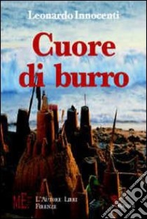 Cuore di burro. Storie di vita di provincia libro di Innocenti Leonardo