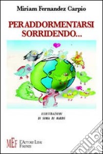 Per addormentarsi sorridendo. Storie di affetto e amicizia fra uomini e animali libro di Fernandez Carpio Miriam