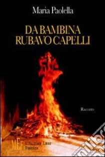 Da bambina rubavo capelli. Una grande saga popolare-contadina libro di Paolella Maria