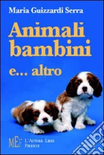 Animali, bambini e... altro. Allegri racconti per imparare ad accettare le diversità libro di Guizzardi Serra Maria