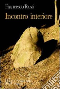 Incontro interiore. Storia di un'amicizia libro di Rossi Francesco