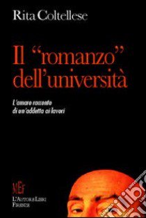 Il «romanzo» dell'università. Testimonianza sul mondo universitario libro di Coltellese Rita