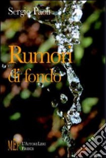 Rumori di fondo. L'irrompere dell'imprevisto nella quotidianità libro di Paoli Sergio