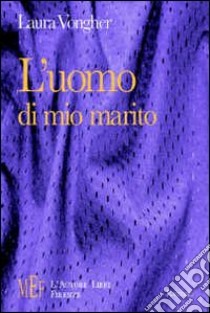 L'uomo di mio marito libro di Vongher Laura