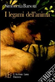 I legami dell'anima. Il sogno dell'amore assoluto libro di Barsotti Simonetta