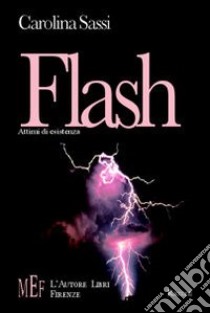 Flash. Attimi di esistenza libro di Sassi Carolina